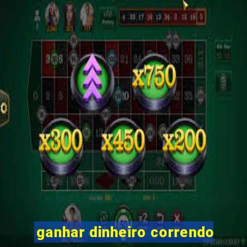 ganhar dinheiro correndo